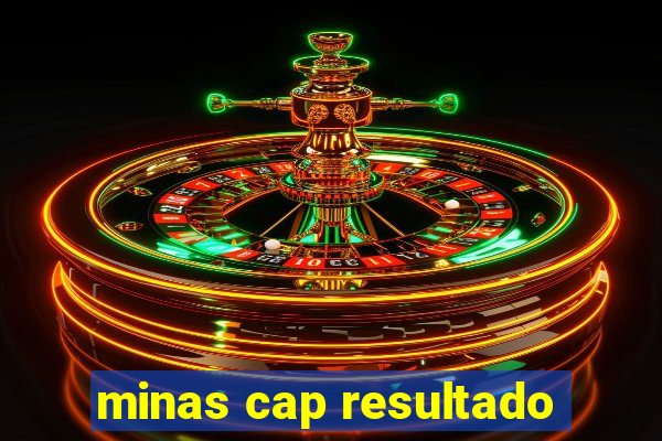 minas cap resultado